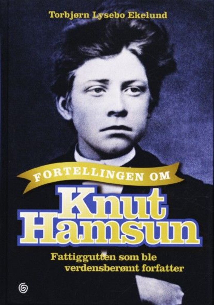 Fortellingen om Knut Hamsun : fattiggutten som ble verdensberømt forfatter