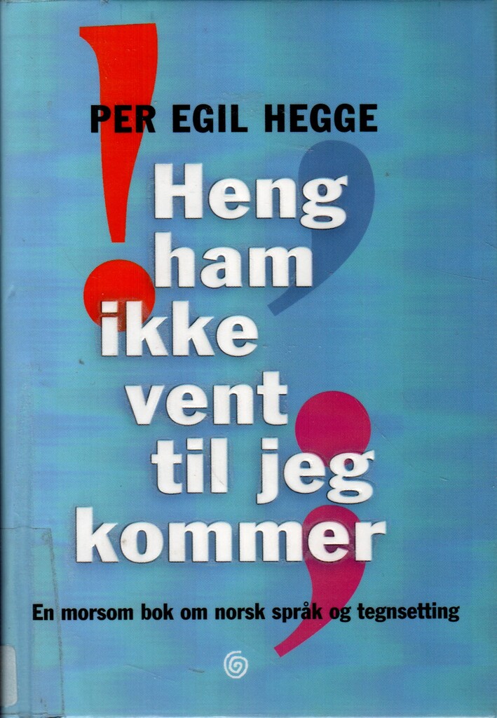 Heng ham ikke vent til jeg kommer : en morsom bok om norsk språk og tegnsetting