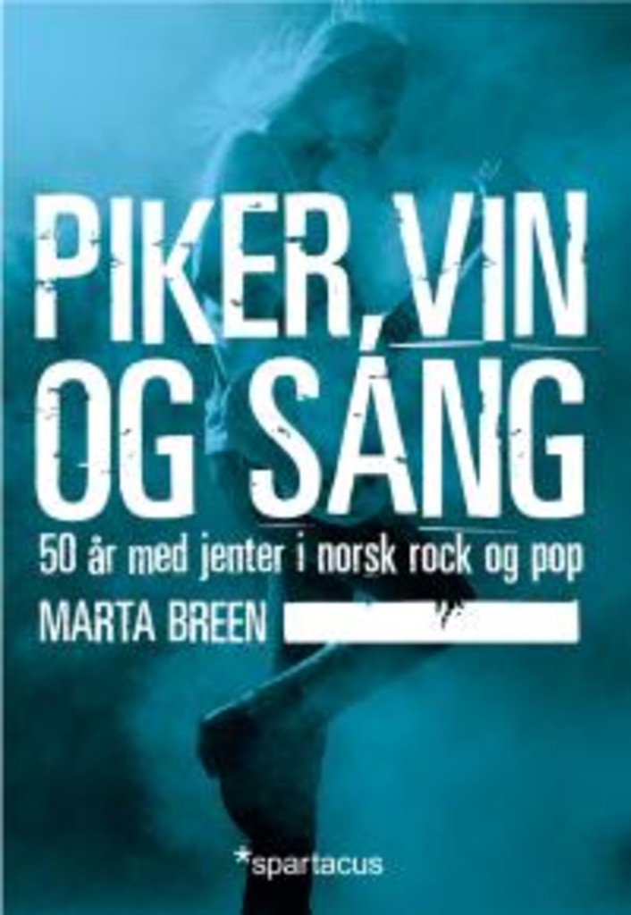 Piker, vin og sang : 50 år med jenter i norsk rock og pop
