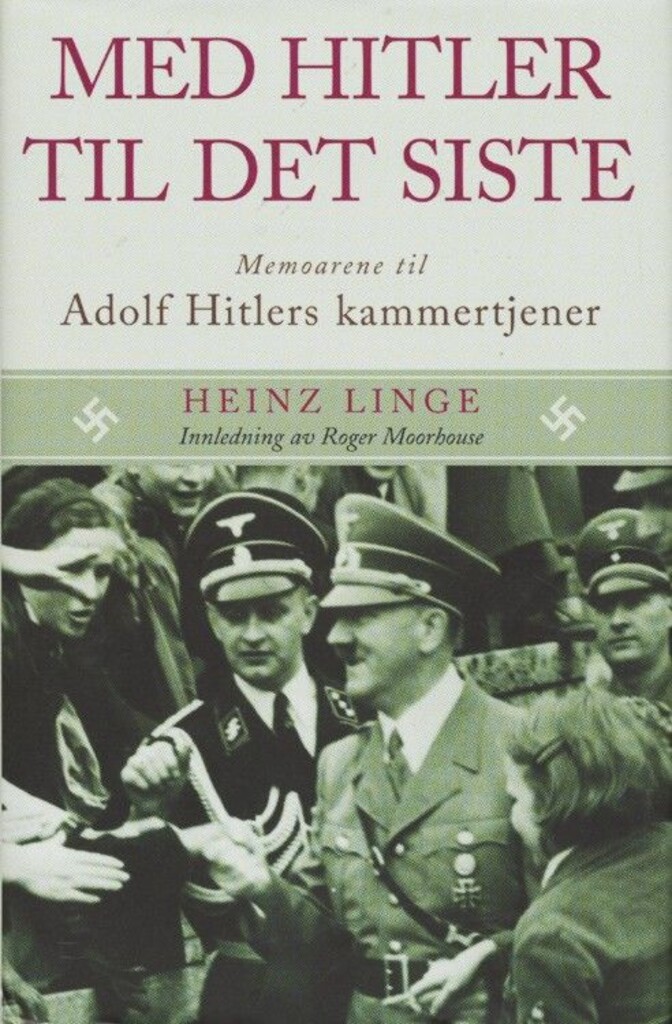 Med Hitler til det siste : memoarene til Adolf Hitlers kammertjener