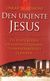 Omslagsbilde:Den ukjente Jesus : nye kilder til hvem Jesus virkelig var? : Da Vinci koden, Gralsfortellingene, Thomasevangeliet, Q-kilden