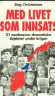 Omslagsbilde:Med livet som innsats : 21 nordmenns dramatiske skjebner under krigen
