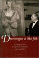 Omslagsbilde:Dronningen vi ikke fikk : en biografi om kronprinsesse Märtha og kong Olav