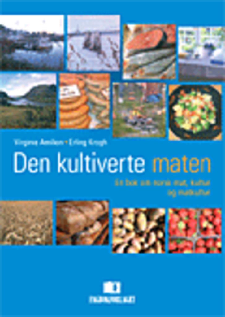 Den kultiverte maten : en bok om norsk mat, kultur og matkultur