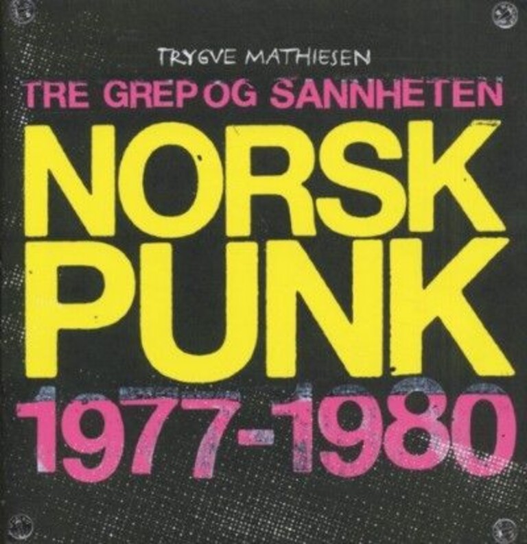 Tre grep og sannheten : norsk punk 1977-1980