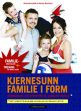 Kjernesunn familie i form : hvordan bli en sprekere og gladere familie : med morsomme øvelser, avkobling og trening hjemme