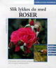 Omslagsbilde:Slik lykkes du med roser : Cappelens små hagebøker håndbok i planting, stell og overvintring