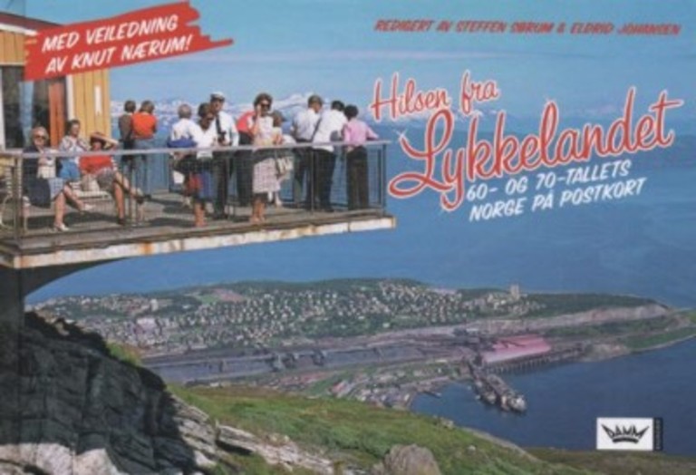 Hilsen fra Lykkelandet : 60- og 70-tallets Norge på postkort