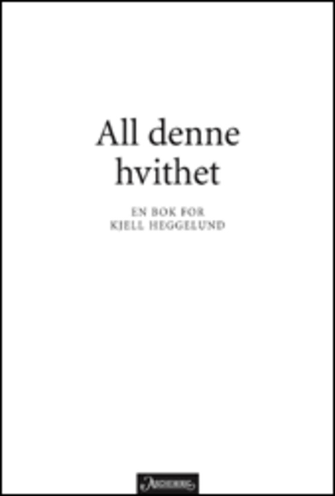 All denne hvithet : en bok for Kjell Heggelund