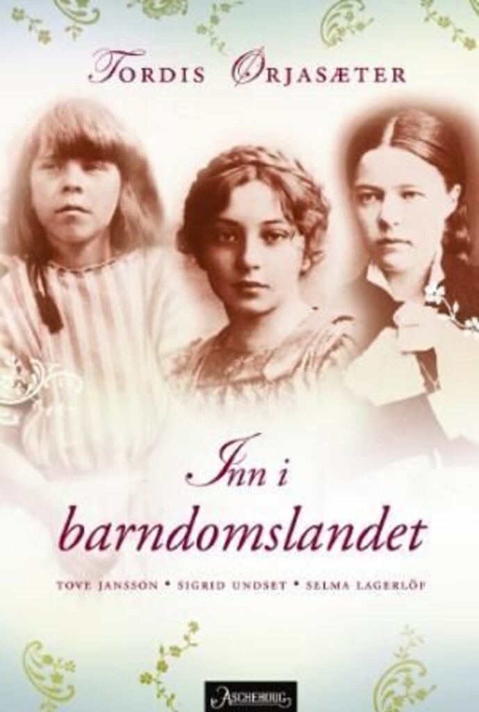 Inn i barndomslandet : Tove Jansson, Sigrid Undset, Selma Lagerlöf