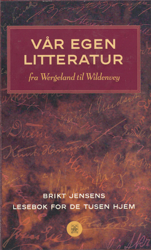 Vår egen litteratur : Brikt Jensens lesebok for de tusen hjem. 1. Fra Wergeland til Wildenvey