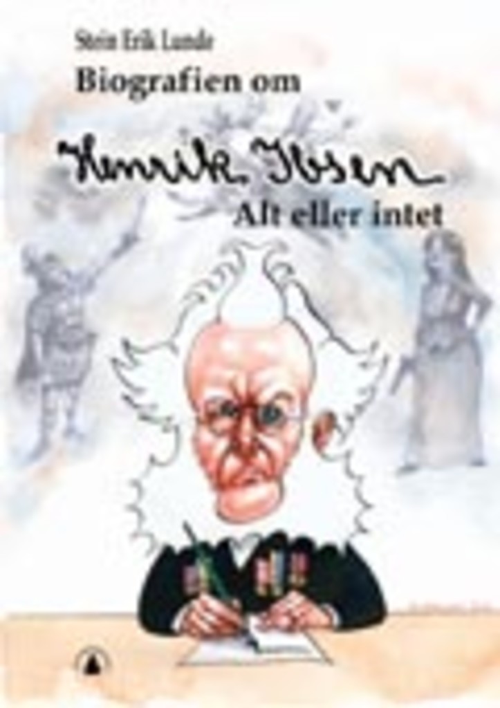 Biografien om Henrik Ibsen : alt eller intet