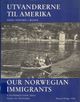 Omslagsbilde:Utvandrerne til Amerika : deres historie i bilder = Our Norwegian immigrants : a hundred-year saga told in pictures