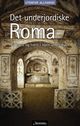 Omslagsbilde:Det underjordiske Roma : på kryss og tvers i byen under byen