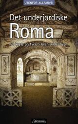 "Det underjordiske Roma : på kryss og tvers i byen under byen"