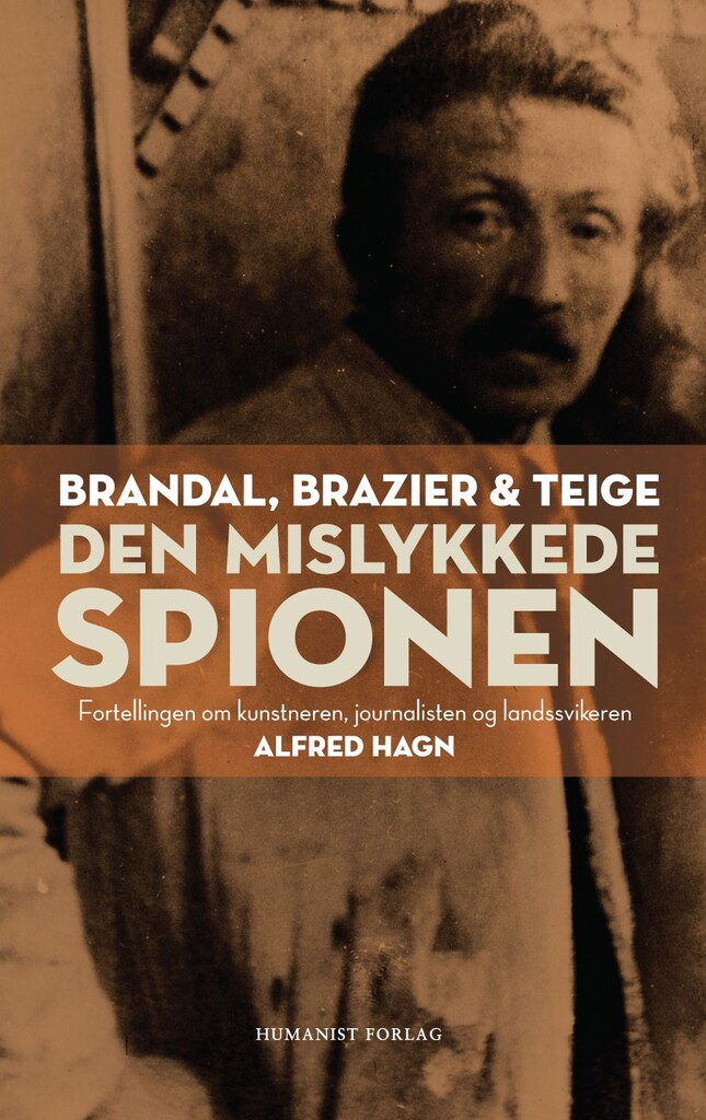 Den mislykkede spionen : fortellingen om kunstneren, journalisten og landssvikeren Alfred Hagn