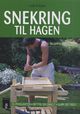 Cover photo:Snekring til hagen : 25 prosjekter, nyttig og enkelt, gjør det selv