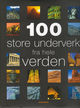 Cover photo:100 store underverk fra hele verden