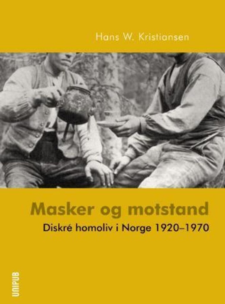 Masker og motstand : diskré homoliv i Norge 1920-1970