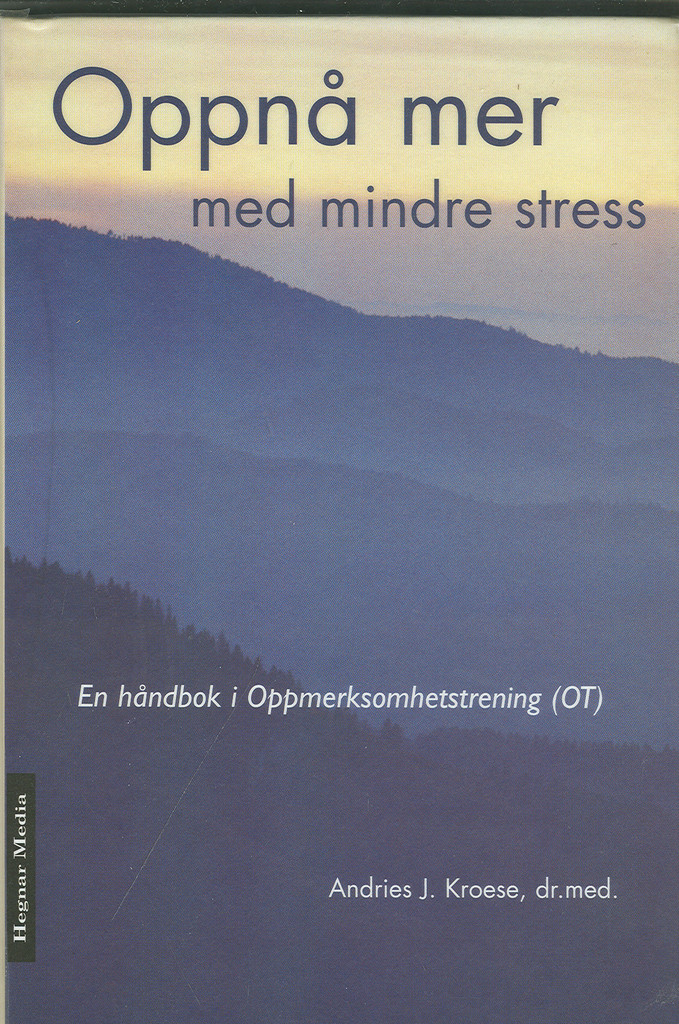 Oppnå mer med mindre stress - en håndbok i oppmerksomhetstrening (OT)