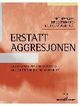 Omslagsbilde:Erstatt aggresjonen : aggression replacement training og positive atferds- og støttetiltak