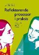 Omslagsbilde:Reflekterende prosesser i praksis : klientsamtaler, veiledning, konsultasjon og forskning