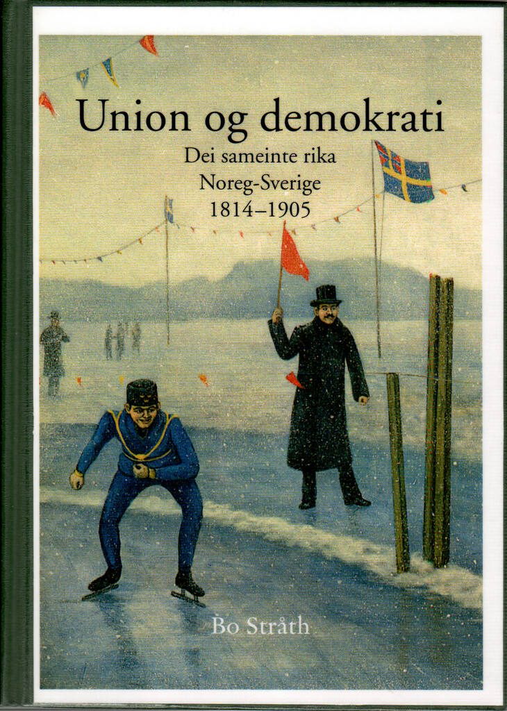 Norge og Sverige gjennom 200 år. Første del. Union og demokrati : dei sameinte rika Noreg-Sverige 1814-1905