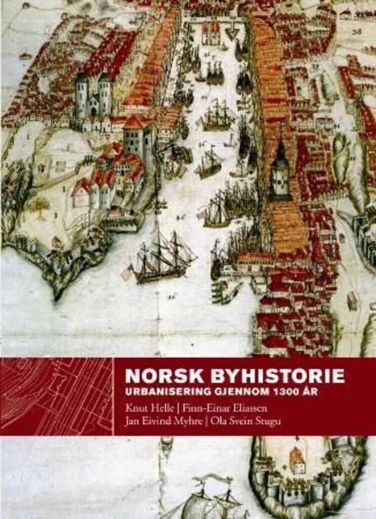 Norsk byhistorie : urbanisering gjennom 1300 år