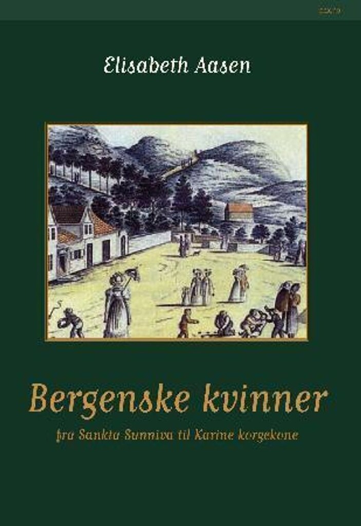 Bergenske kvinner : fra Sankta Sunniva til Karine Korgekone