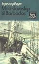 Omslagsbilde:Med slaveskip til Barbados / Ingeborg Bayer : til norsk ved Bjarne Østbø : Tenbok