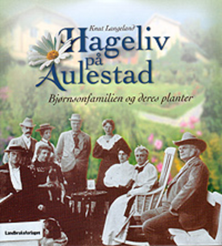 Hageliv på Aulestad : Bjørnsonfamilien og deres planter