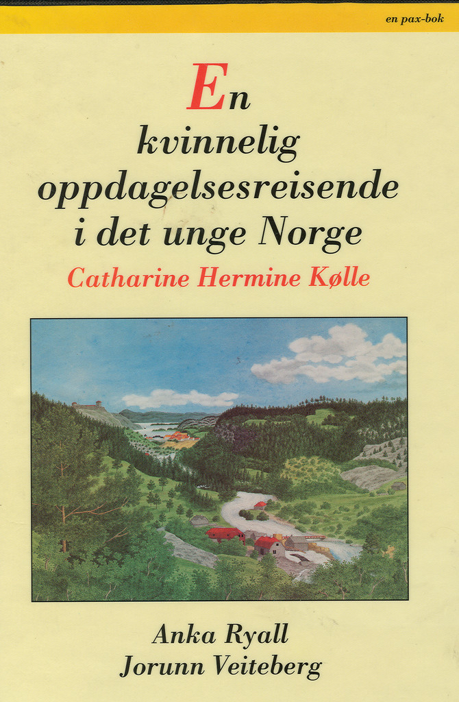 En kvinnelig oppdagelsesreisende i det unge Norge : Catharine Hermine Kølle