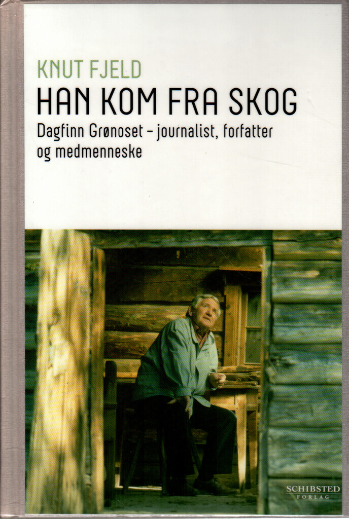 Han kom fra skog - Dagfinn Grønoset : journalist, forfatter og medmenneske