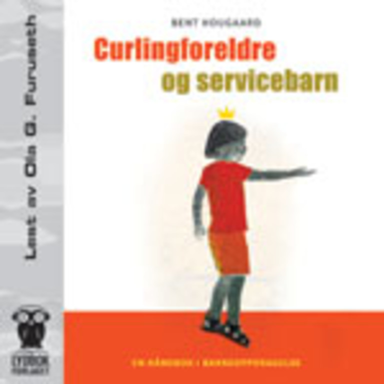 Curlingforeldre og servicebarn - en håndbok i barneoppdragelse