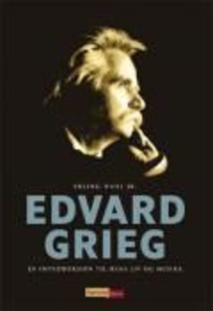 Edvard Grieg - en introduksjon til hans liv og musikk