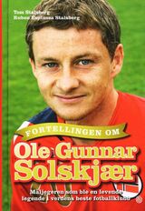 "Fortellingen om Ole Gunnar Solskjær : måljegeren som ble en levende legende i verdens beste fotbal"