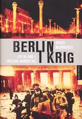 "Berlin i krig : liv og død i Hitlers hovedstad, 1939-1945"