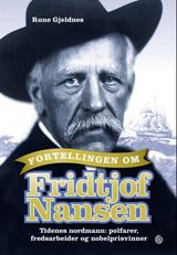 "Fortellingen om Fridtjof Nansen : tidenes nordmann : polfarer, fredsarbeider og nobelprisvinner"