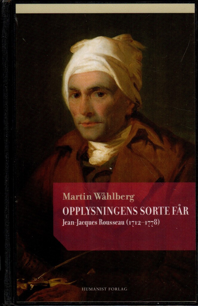 Opplysningens sorte får : Jean-Jacques Rousseau (1712-1778)