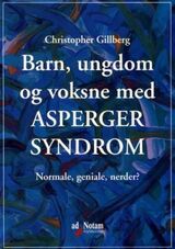 "Barn, ungdom og voksne med Asperger syndrom : normale, geniale, nerder?"