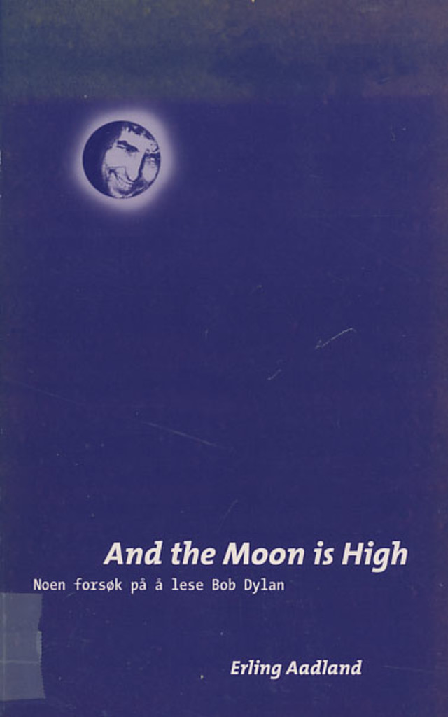 And the moon is high : noen forsøk på å lese Bob Dylan