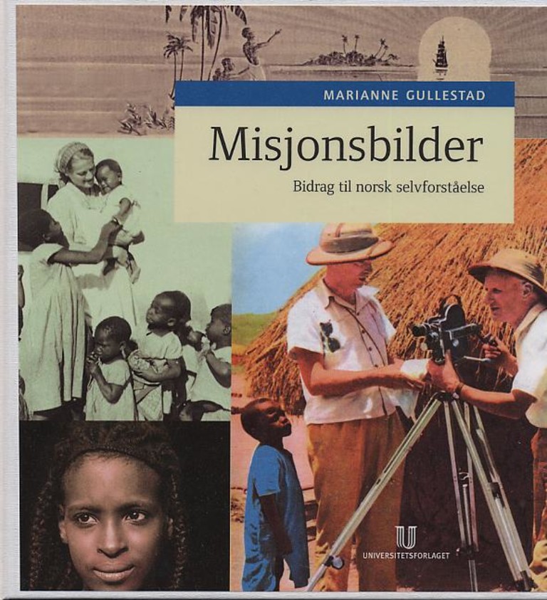 Misjonsbilder - bidrag til norsk selvforståelse : om bruk av foto og film i tverrkulturell kommunikasjon