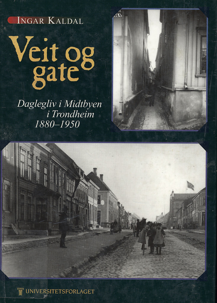 Veit og gate : daglegliv i Midtbyen i Trondheim 1880-1950