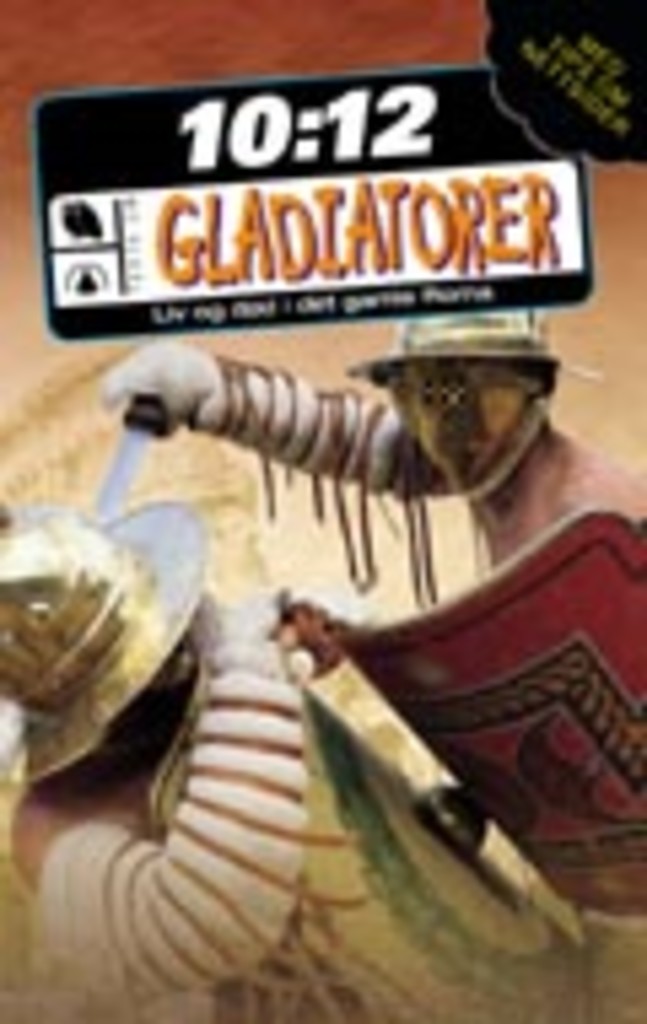 Gladiatorer : liv og død i det gamle Roma