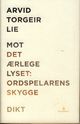 Omslagsbilde:Mot det ærlege lyset : ordspelarens skygge : dikt