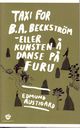 Omslagsbilde:Taxi for B.A. Beckström : - eller kunsten å danse på furu : roman