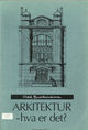 Omslagsbilde:Arkitektur - hva er det? : en sammenfattende fremstilling av målog midler i arkitekturen
