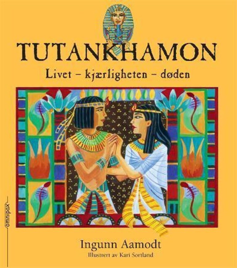 Tutankhamon : livet, kjærligheten, døden