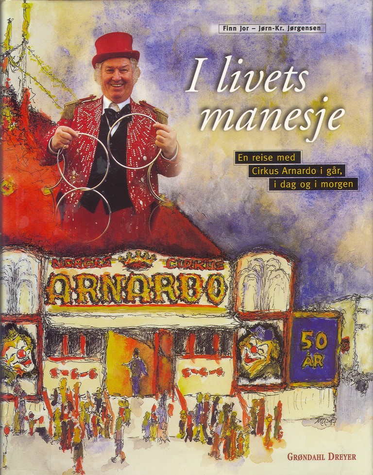 I livets manesje : et møte med Arnardo og hans cirkus : -i går, i dag og i morgen