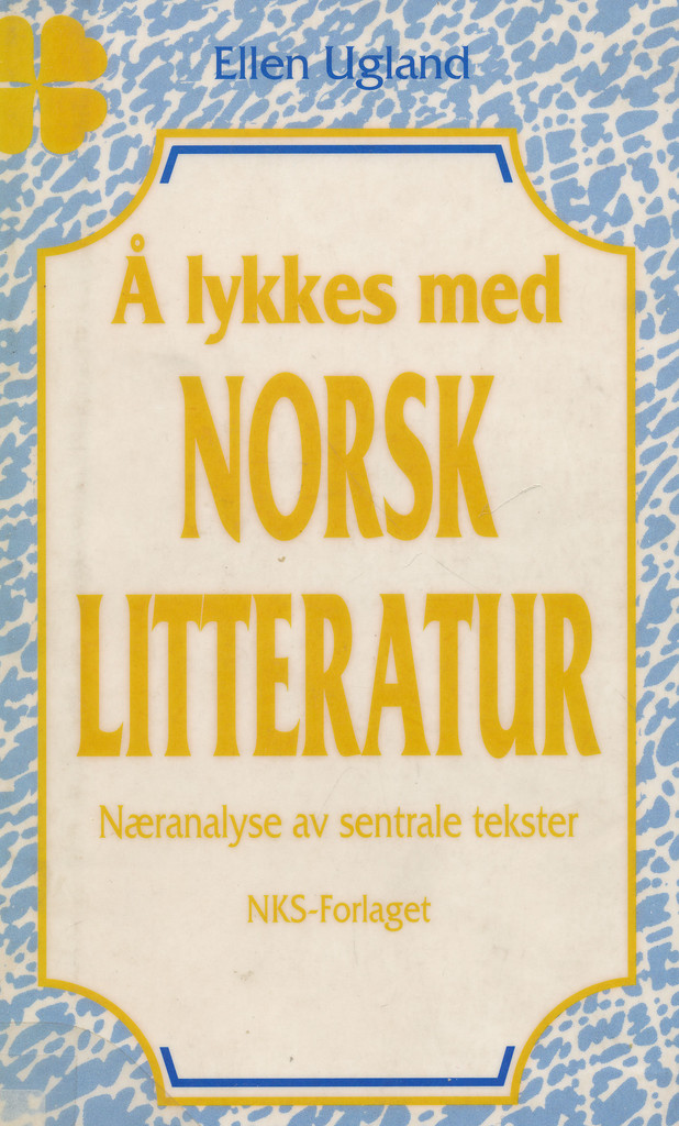 Å lykkes med norsk litteratur : næranalyse av sentrale tekster i norsk litteratur fra norrøn tid til i dag